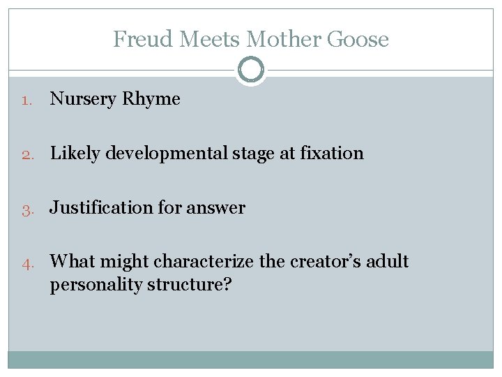Freud Meets Mother Goose 1. Nursery Rhyme 2. Likely developmental stage at fixation 3.