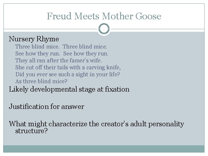 Freud Meets Mother Goose Nursery Rhyme Three blind mice. See how they run. They