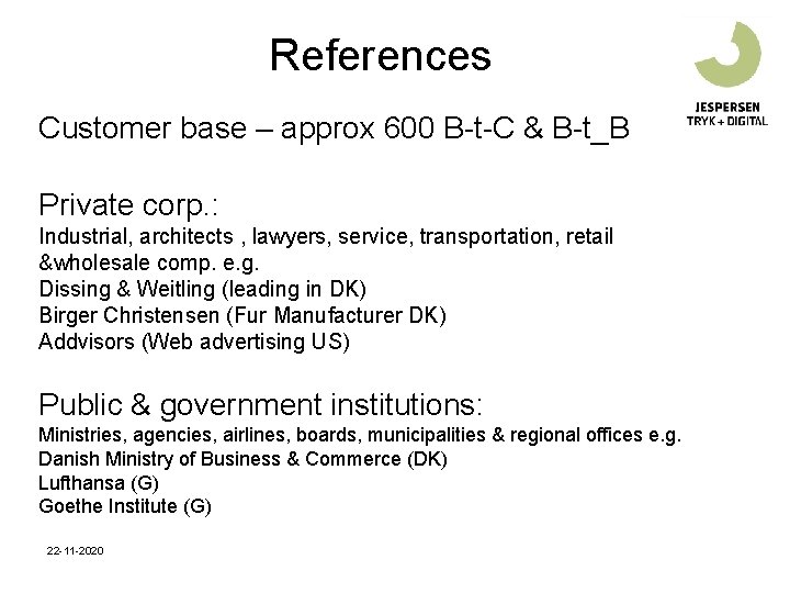 References Customer base – approx 600 B-t-C & B-t_B Private corp. : Industrial, architects References Customer base – approx 600 B-t-C & B-t_B Private corp. : Industrial, architects