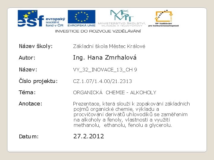 Název školy: Základní škola Městec Králové Autor: Ing. Hana Zmrhalová Název: VY_32_INOVACE_13_CH 9 Číslo