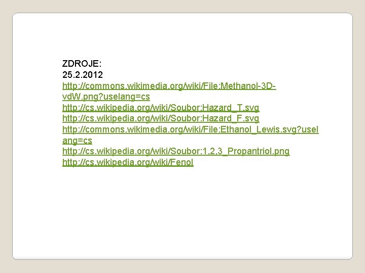 ZDROJE: 25. 2. 2012 http: //commons. wikimedia. org/wiki/File: Methanol-3 Dvd. W. png? uselang=cs http: