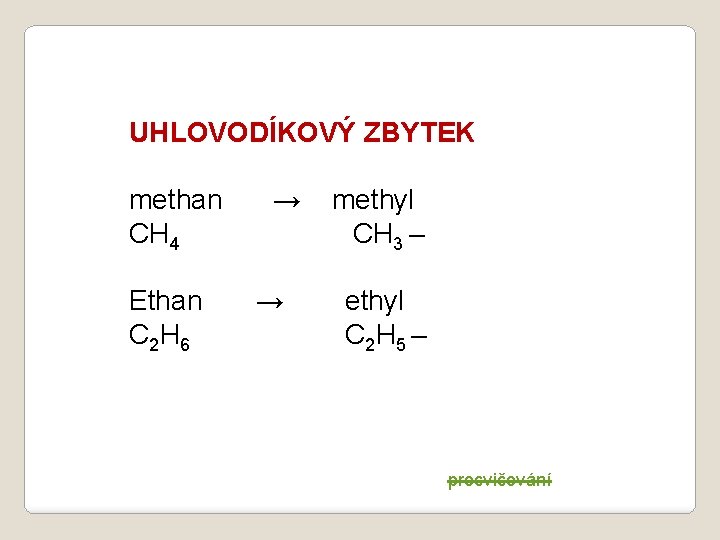 UHLOVODÍKOVÝ ZBYTEK methan CH 4 → methyl CH 3 – Ethan → C 2