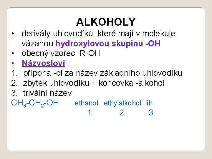 ALKOHOLY • deriváty uhlovodíků, které mají v molekule vázanou hydroxylovou skupinu -OH • obecný