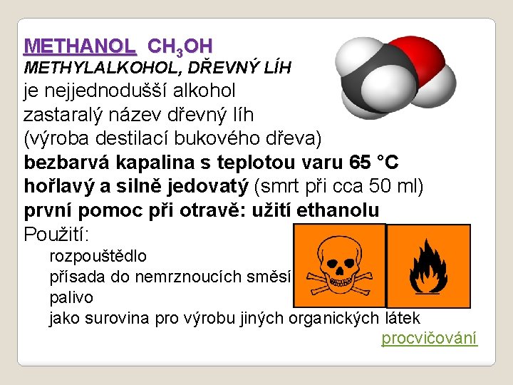 METHANOL CH 3 OH METHYLALKOHOL, DŘEVNÝ LÍH je nejjednodušší alkohol zastaralý název dřevný líh