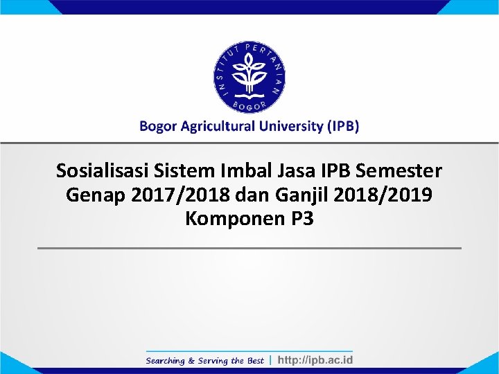 Sosialisasi Sistem Imbal Jasa IPB Semester Genap 2017/2018 dan Ganjil 2018/2019 Komponen P 3