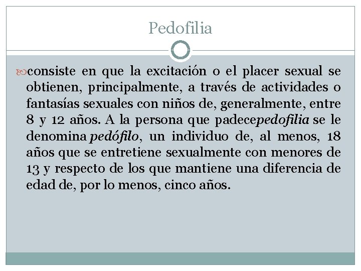 Pedofilia consiste en que la excitación o el placer sexual se obtienen, principalmente, a