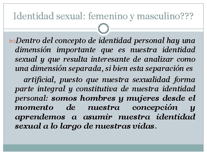 Identidad sexual: femenino y masculino? ? ? Dentro del concepto de identidad personal hay