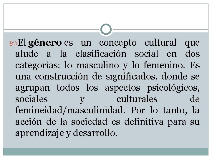  El género es un concepto cultural que alude a la clasificación social en