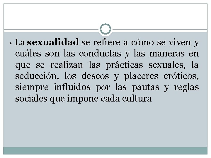  • La sexualidad se refiere a cómo se viven y cuáles son las