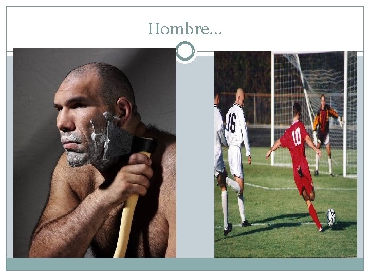 Hombre… 