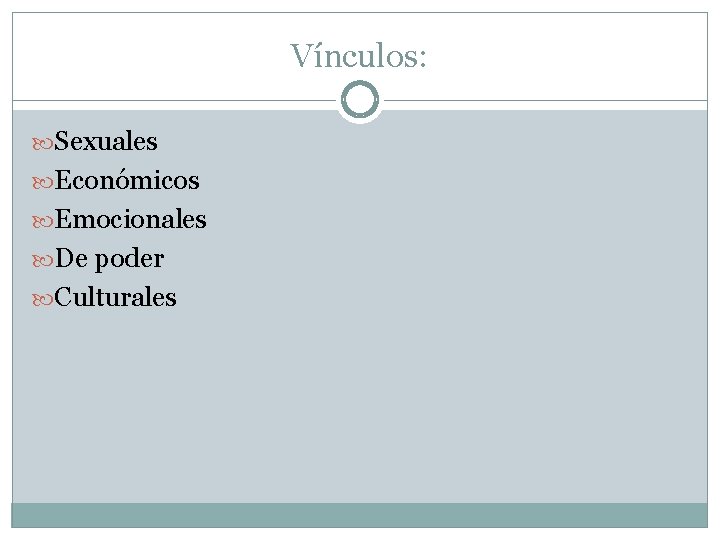 Vínculos: Sexuales Económicos Emocionales De poder Culturales 