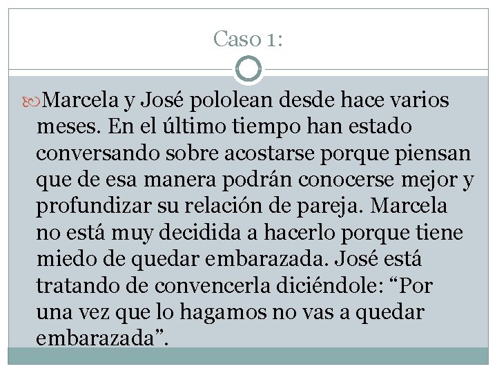 Caso 1: Marcela y José pololean desde hace varios meses. En el último tiempo