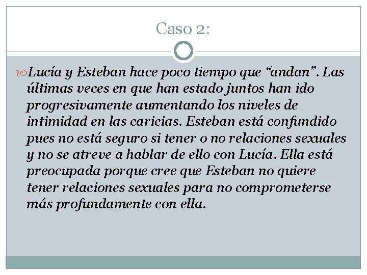 Caso 2: Lucía y Esteban hace poco tiempo que “andan”. Las últimas veces en