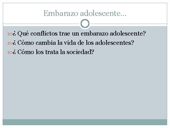 Embarazo adolescente… ¿ Qué conflictos trae un embarazo adolescente? ¿ Cómo cambia la vida