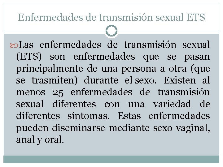 Enfermedades de transmisión sexual ETS Las enfermedades de transmisión sexual (ETS) son enfermedades que