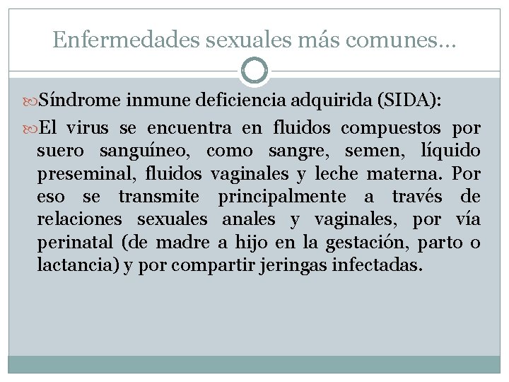 Enfermedades sexuales más comunes… Síndrome inmune deficiencia adquirida (SIDA): El virus se encuentra en