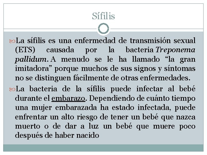 Sífilis La sífilis es una enfermedad de transmisión sexual (ETS) causada por la bacteria