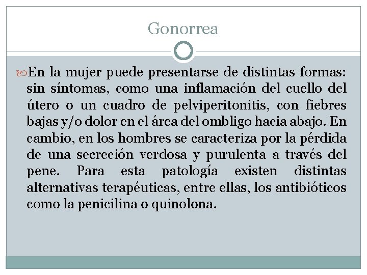 Gonorrea En la mujer puede presentarse de distintas formas: sin síntomas, como una inflamación