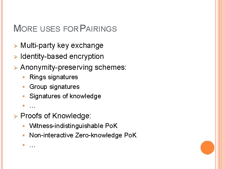 MORE USES FOR PAIRINGS Ø Ø Ø Multi-party key exchange Identity-based encryption Anonymity-preserving schemes: