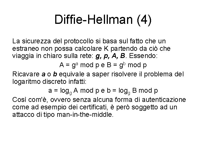 Diffie-Hellman (4) La sicurezza del protocollo si basa sul fatto che un estraneo non