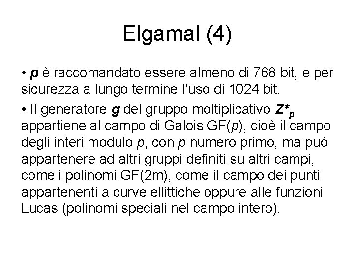 Elgamal (4) • p è raccomandato essere almeno di 768 bit, e per sicurezza