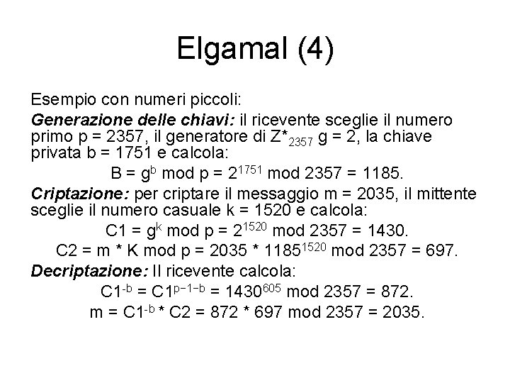 Elgamal (4) Esempio con numeri piccoli: Generazione delle chiavi: il ricevente sceglie il numero