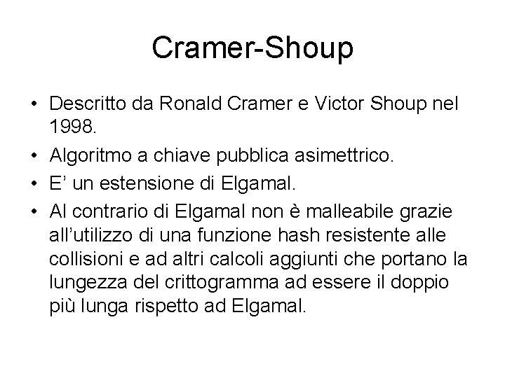 Cramer-Shoup • Descritto da Ronald Cramer e Victor Shoup nel 1998. • Algoritmo a