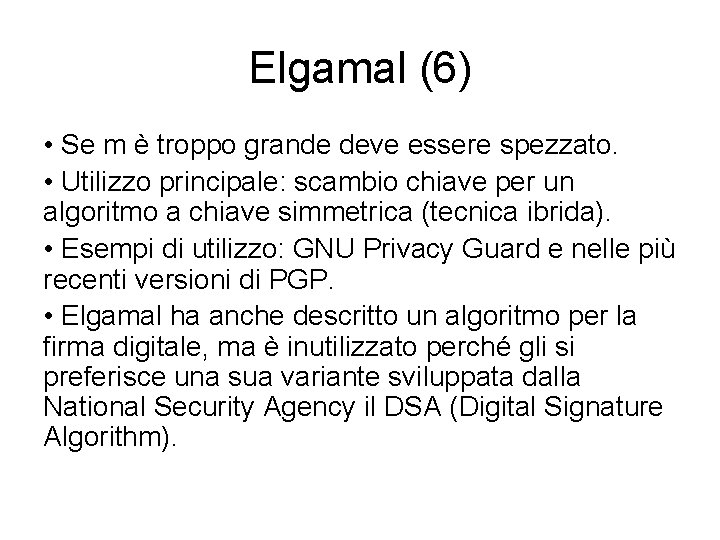 Elgamal (6) • Se m è troppo grande deve essere spezzato. • Utilizzo principale: