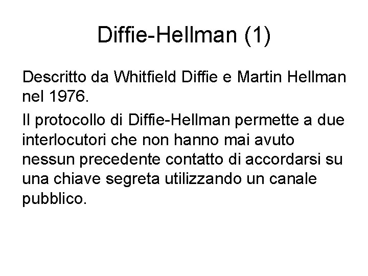 Diffie-Hellman (1) Descritto da Whitfield Diffie e Martin Hellman nel 1976. Il protocollo di