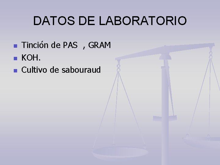 DATOS DE LABORATORIO n n n Tinción de PAS , GRAM KOH. Cultivo de