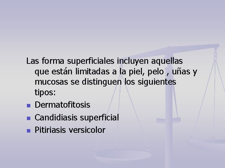 Las forma superficiales incluyen aquellas que están limitadas a la piel, pelo , uñas