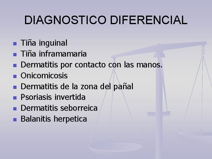 DIAGNOSTICO DIFERENCIAL n n n n Tiña inguinal Tiña inframamaria Dermatitis por contacto con