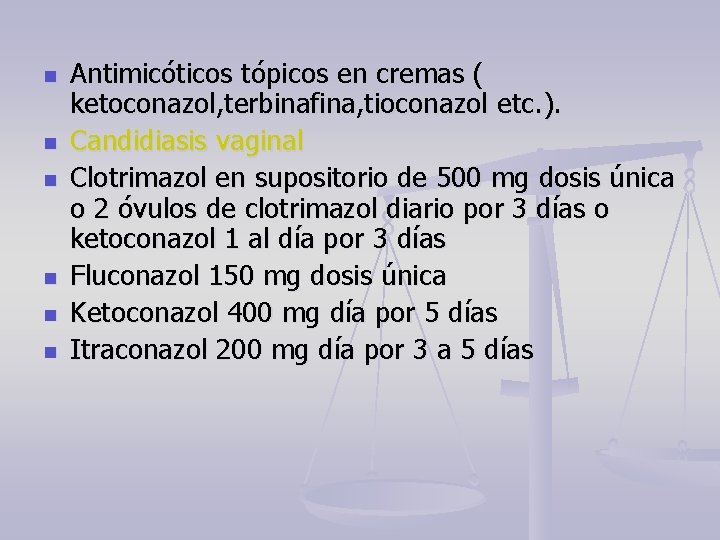n n n Antimicóticos tópicos en cremas ( ketoconazol, terbinafina, tioconazol etc. ). Candidiasis