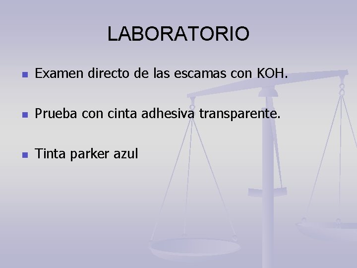 LABORATORIO n Examen directo de las escamas con KOH. n Prueba con cinta adhesiva