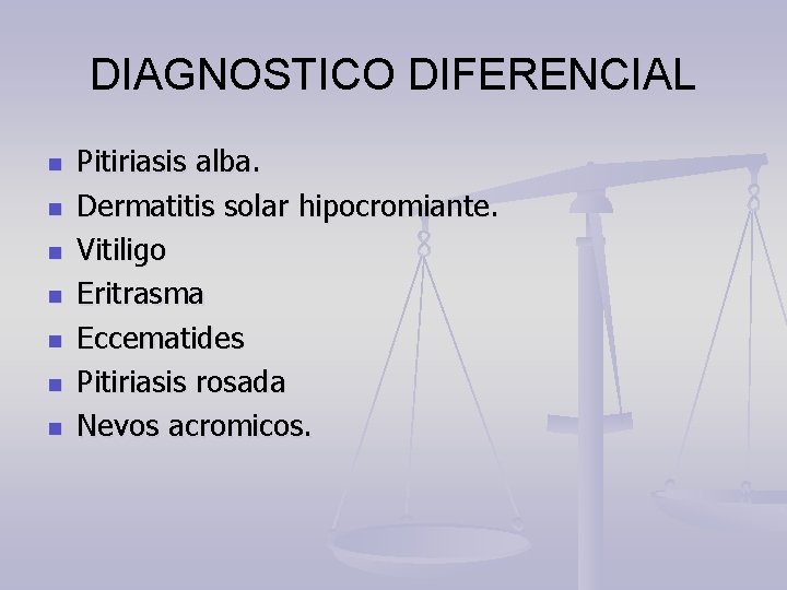 DIAGNOSTICO DIFERENCIAL n n n n Pitiriasis alba. Dermatitis solar hipocromiante. Vitiligo Eritrasma Eccematides