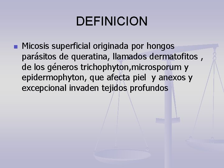 DEFINICION n Micosis superficial originada por hongos parásitos de queratina, llamados dermatofitos , de