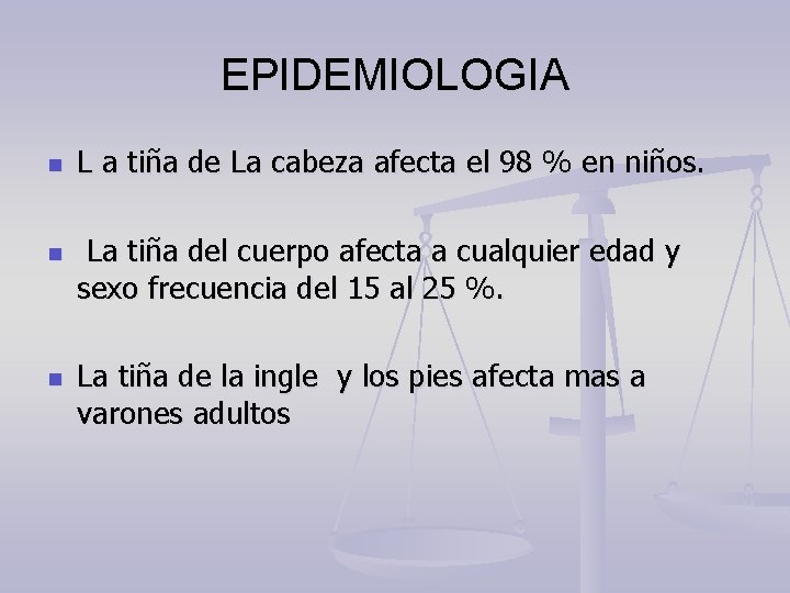 EPIDEMIOLOGIA n n n L a tiña de La cabeza afecta el 98 %