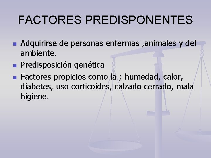 FACTORES PREDISPONENTES n n n Adquirirse de personas enfermas , animales y del ambiente.
