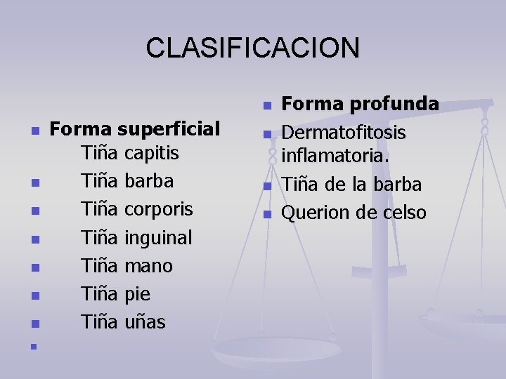CLASIFICACION n n n n n Forma superficial Tiña capitis Tiña barba Tiña corporis