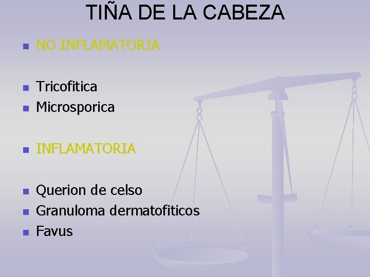 TIÑA DE LA CABEZA n NO INFLAMATORIA n Tricofitica Microsporica n INFLAMATORIA n n