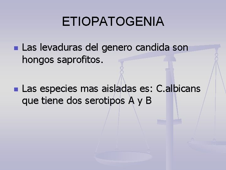 ETIOPATOGENIA n n Las levaduras del genero candida son hongos saprofitos. Las especies mas
