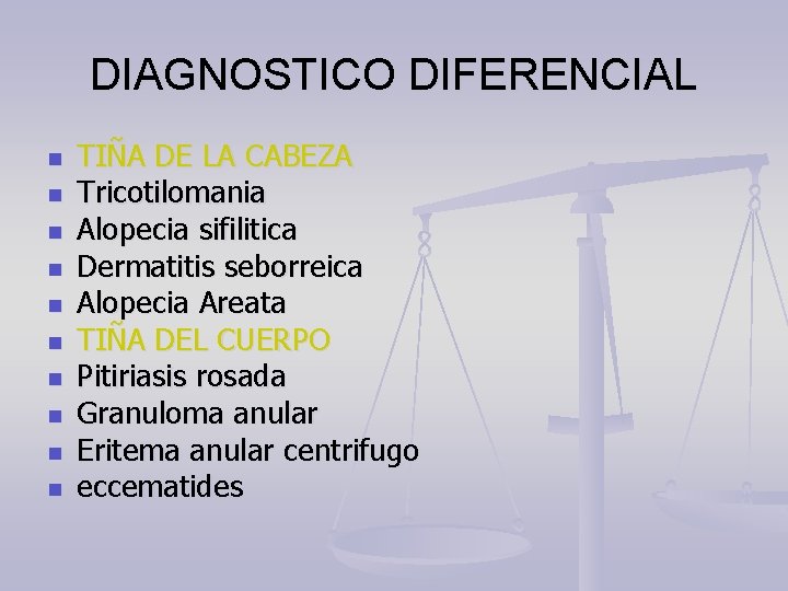 DIAGNOSTICO DIFERENCIAL n n n n n TIÑA DE LA CABEZA Tricotilomania Alopecia sifilitica