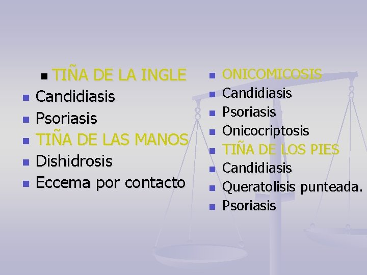 n TIÑA n n n DE LA INGLE Candidiasis Psoriasis TIÑA DE LAS MANOS