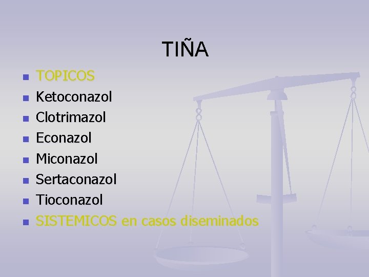 TIÑA n n n n TOPICOS Ketoconazol Clotrimazol Econazol Miconazol Sertaconazol Tioconazol SISTEMICOS en