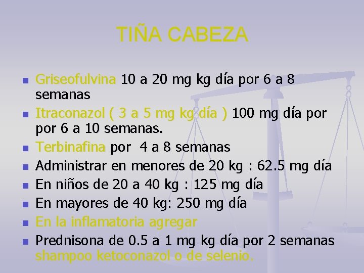 TIÑA CABEZA n n n n Griseofulvina 10 a 20 mg kg día por