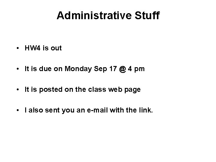 Administrative Stuff • HW 4 is out • It is due on Monday Sep