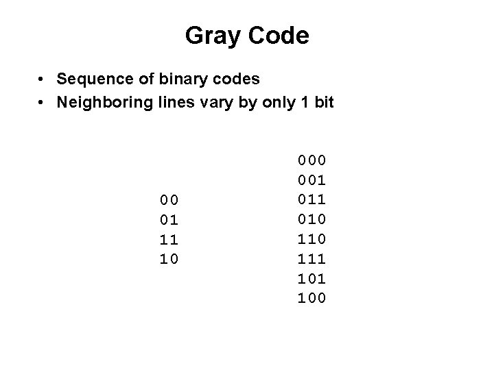 Gray Code • Sequence of binary codes • Neighboring lines vary by only 1