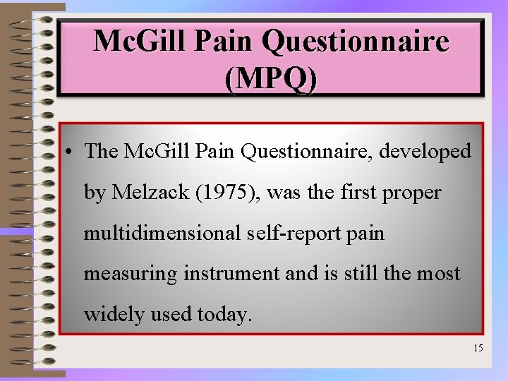 Mc. Gill Pain Questionnaire (MPQ) • The Mc. Gill Pain Questionnaire, developed by Melzack