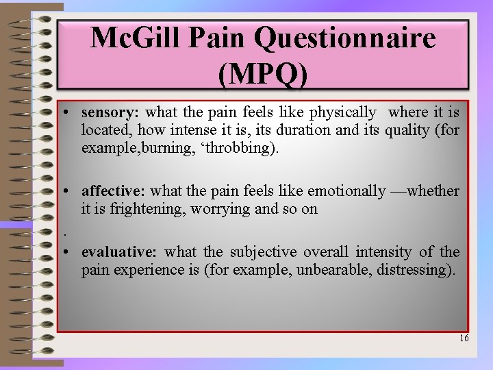 Mc. Gill Pain Questionnaire (MPQ) • sensory: what the pain feels like physically where