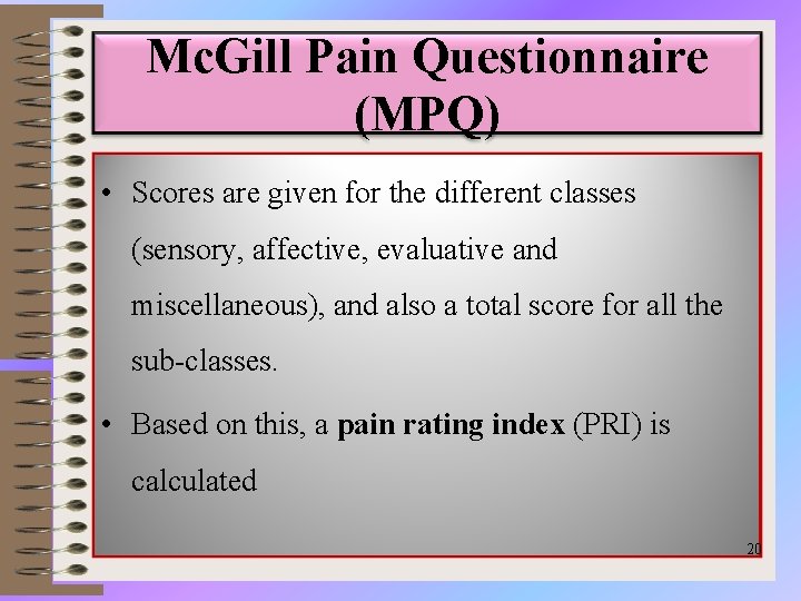 Mc. Gill Pain Questionnaire (MPQ) • Scores are given for the different classes (sensory,